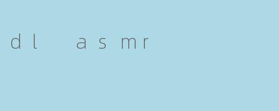 dl asmr